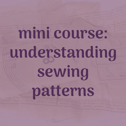 mini course: understanding sewing patterns