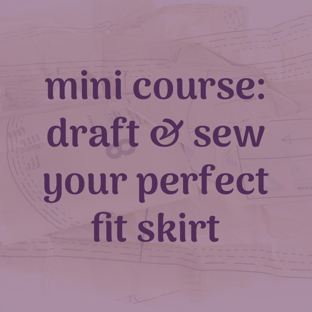 mini course: drafting your perfect skirt